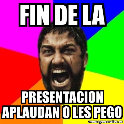 Meme Sparta - fin de la presentacion aplaudan o les pego - 24288806