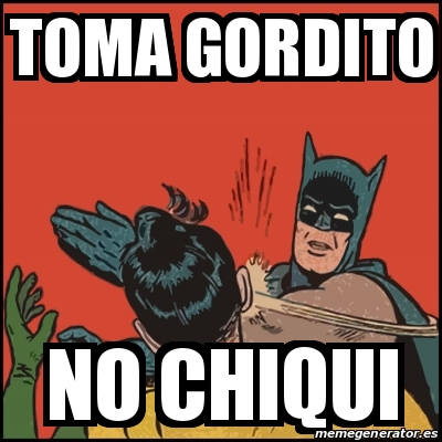 Meme Batman slaps Robin - toma gordito no chiqui - 24294700