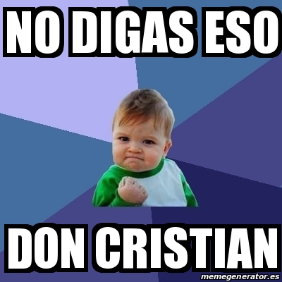 Meme Bebe Exitoso No Digas Eso Don Cristian