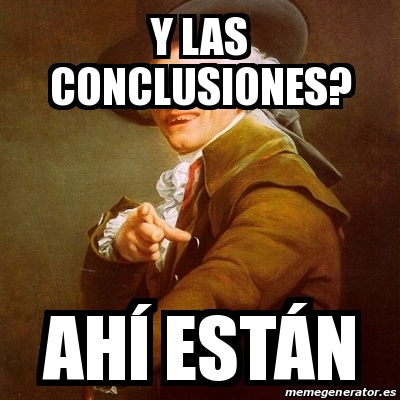 Meme Joseph Ducreux - Y las conclusiones? AhÃ­ estÃ¡n - 24030482