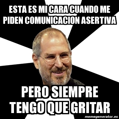 Meme Steve Jobs Esta Es Mi Cara Cuando Me Piden Comunicacion Asertiva Pero Siempre Tengo Que