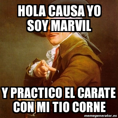 Meme Joseph Ducreux Hola Causa Yo Soy Marvil Y Practico El Carate Con