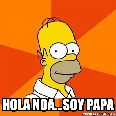 Meme Homer - Hola Noa...soy papa - 24365213