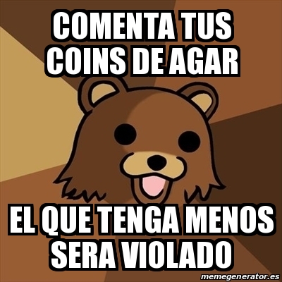 Meme Pedobear - COMENTA TUS COINS DE AGAR EL QUE TENGA MENOS SERA ...