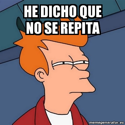 Meme Futurama Fry He Dicho Que No Se Repita