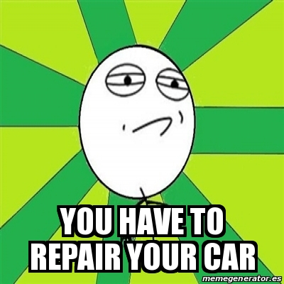 Meme Challenge Accepted - You have to repair your car - 24659004