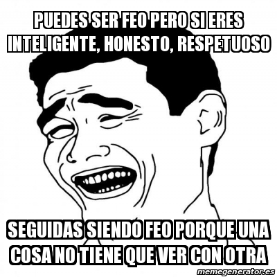 Meme Yao Ming Puedes Ser Feo Pero Si Eres Inteligente Honesto Respetuoso Seguidas Siendo