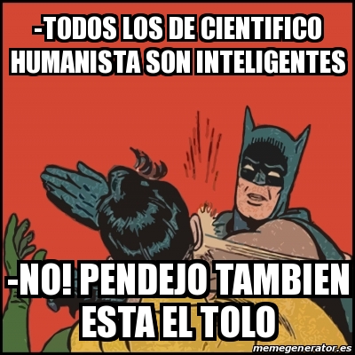 Meme Batman slaps Robin - -todos los de cientifico humanista son  inteligentes -NO! pendejo tambien esta el tolo - 24077779