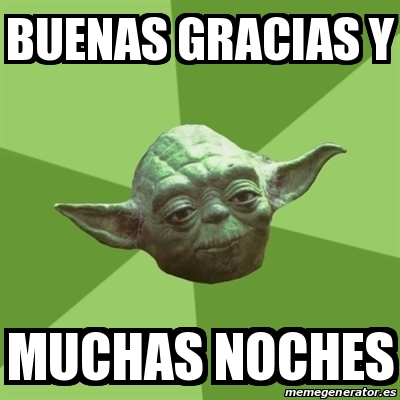 Meme Yoda - buenas gracias y muchas noches - 24720887