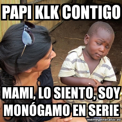 Meme Skeptical 3rd World Kid Papi Klk Contigo Mami Lo Siento