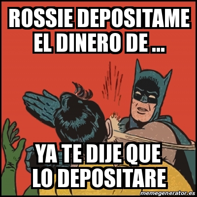 Meme Batman Slaps Robin Rossie Depositame El Dinero De Ya Te Dije