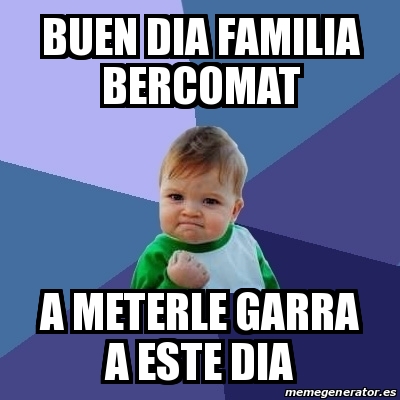 Meme Bebe Exitoso Buen Dia Familia Bercomat A Meterle Garra A