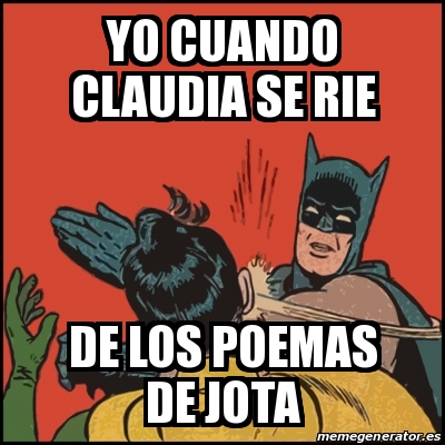 Meme Batman slaps Robin - yo cuando claudia se rie de los poemas de jota -  24096430