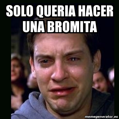 Meme crying peter parker - solo queria hacer una bromita - 24916378