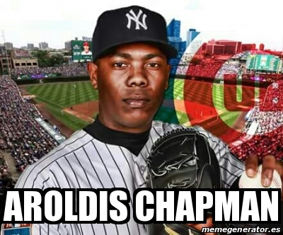 Meme Personalizado - AROLDIS CHAPMAN - 24917559