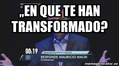 Meme Personalizado - ,,En que te han transformado? - 24937468