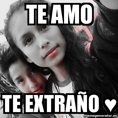 Meme Personalizado - te amo te extraÃ±o â™¥ - 24942175