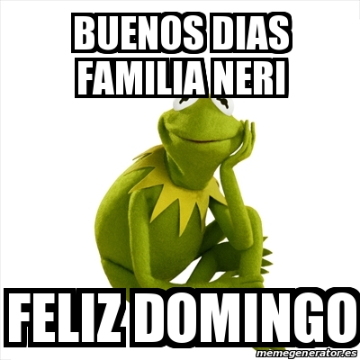  Meme Kermit the frog - Buenos dias Familia NERI Feliz Domingo - 24976962