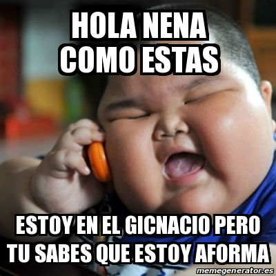 Meme fat chinese kid - hola nena como estas estoy en el gicnacio pero tu  sabes que estoy aforma - 25010804