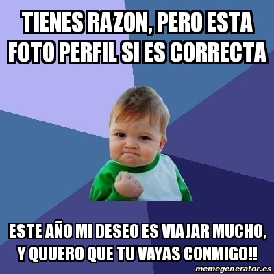 Meme Bebe Exitoso Tienes Razon Pero Esta Foto Perfil Si Es Correcta