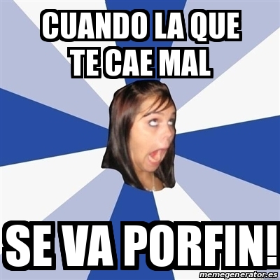 Meme Annoying Facebook Girl Cuando La Que Te Cae Mal Se Va Porfin