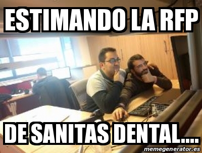 Meme Personalizado - ESTIMANDO LA RFP DE SANITAS DENTAL.... - 25232573