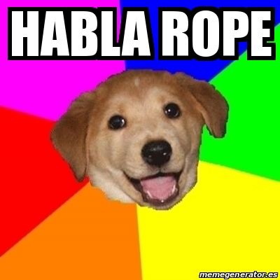 Meme Advice Dog - Habla rope - 25240776