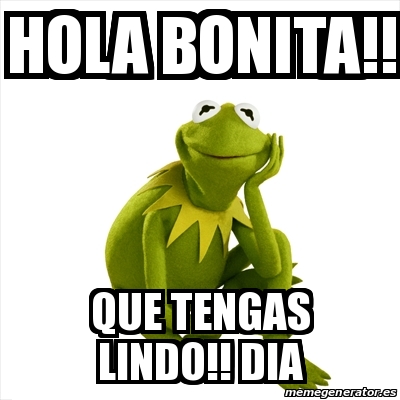 Meme Kermit the frog - Hola bonita!! Que tengas lindo!! DIA - 25244262