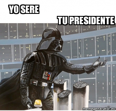 Meme Personalizado - yo sere tu presidente - 25257606