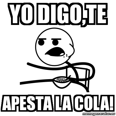 Meme Cereal Guy - yo digo,te apesta la cola! - 25260825