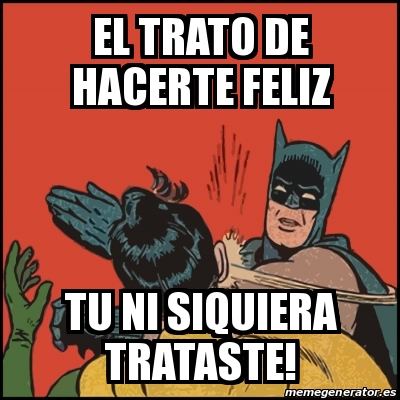 Meme Batman slaps Robin - El trato de hacerte feliz Tu ni siquiera  trataste! - 25317501
