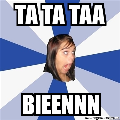Meme Annoying Facebook Girl - Ta ta taa Bieennn - 25319527