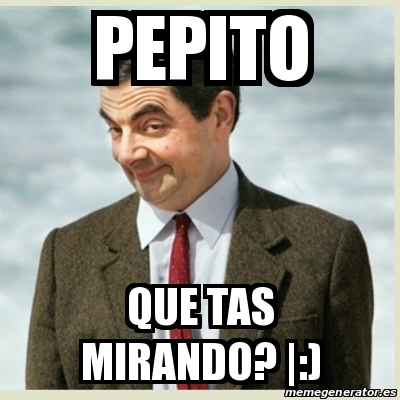 Meme Mr Bean - pepito que tas mirando? |:) - 25321615