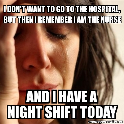 Meme Problems - I don't want to go to the hospital, but then I remember ...