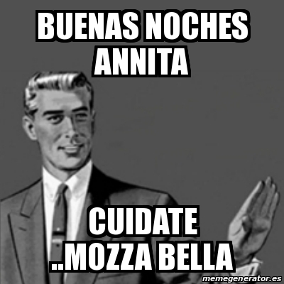Meme Correction Guy - Buenas noches ANNITA Cuidate ..mozza bella - 25369252
