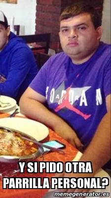 Meme Personalizado - Y si pido otra parrilla personal? - 25376609
