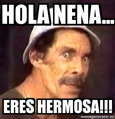 Meme Personalizado - hola nena... eres hermosa!!! - 25390638