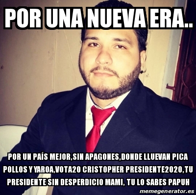 Meme Personalizado Por Una Nueva Era Por Un Pa S Mejor Sin Apagones Donde Lluevan Pica