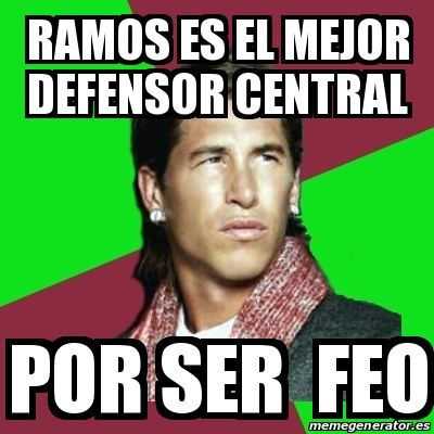 Meme Sergio Ramos - ramos es el mejor defensor central por ser feo ...