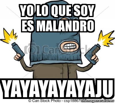 Meme Personalizado Yo Lo Que Soy Es Malandro Yayayayayaju