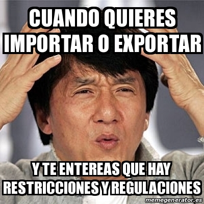 Meme Jackie Chan - cuando quieres importar o exportar y te entereas que ...