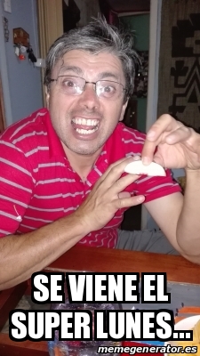 Meme Personalizado - Se viene el SUPER LUNES... - 25811162
