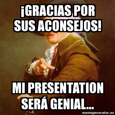 Meme Joseph Ducreux - Â¡Gracias por sus aCONSEJOS! mi presentation serÃ ...