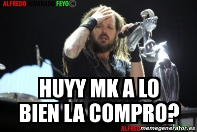 Meme Personalizado - Huyy Mk a lo bien la compro? - 25913516