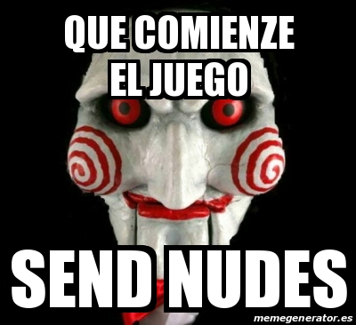 Meme Personalizado Que Comienze El Juego Send Nudes