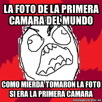 Meme Rage FU - la foto de la primera camara del mundo como mierda ...