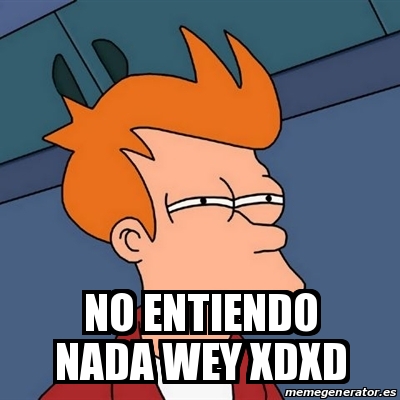 Meme Futurama Fry - No Entiendo Nada Wey Xdxd - 26142718