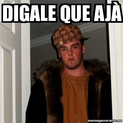 Meme Scumbag Steve Digale Que Aj