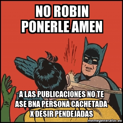 Meme Batman Slaps Robin No Robin Ponerle Amen A Las Publicaciones No