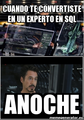 Meme Personalizado - Cuando te convertiste en un experto en sql Anoche ...